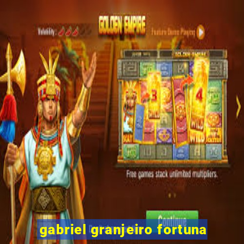 gabriel granjeiro fortuna